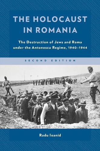 Cover image for The Holocaust in Romania: The Destruction of Jews and Roma under the Antonescu Regime, 1940-1944