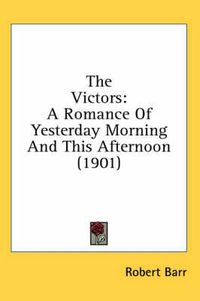 Cover image for The Victors: A Romance of Yesterday Morning and This Afternoon (1901)