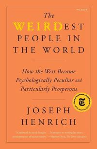 Cover image for The Weirdest People in the World: How the West Became Psychologically Peculiar and Particularly Prosperous