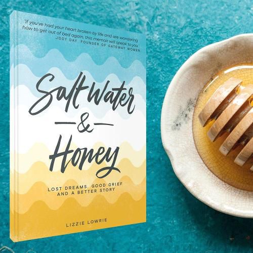 Cover image for Salt Water and Honey: Lost Dreams, Good Grief, and a Better Story