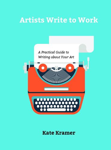 Cover image for Artists Write to Work: A Practical Guide to Writing about Your Art