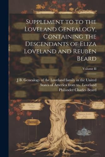 Cover image for Supplement to to the Loveland Genealogy, Containing the Descendants of Eliza Loveland and Reuben Beard; Volume II