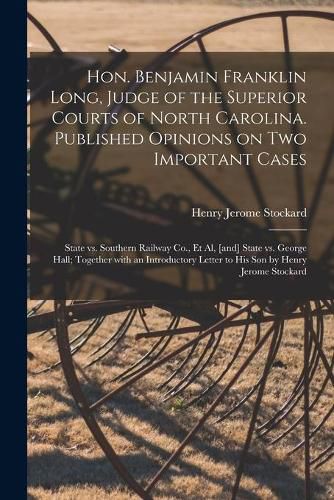 Hon. Benjamin Franklin Long, Judge of the Superior Courts of North Carolina. Published Opinions on Two Important Cases