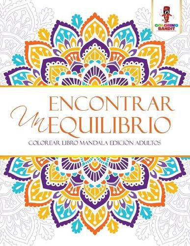 Encontrar Un Equilibrio: Colorear Libro Mandala Edicion Adultos