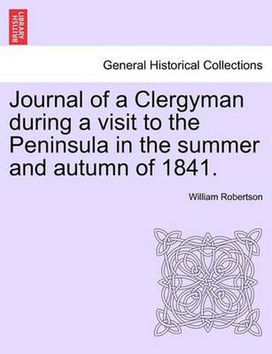 Cover image for Journal of a Clergyman During a Visit to the Peninsula in the Summer and Autumn of 1841.