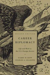 Cover image for Career Diplomacy: Life and Work in the U.S. Foreign Service