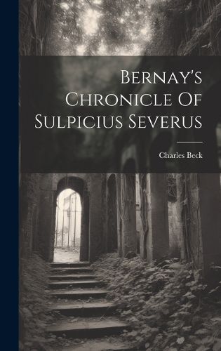 Cover image for Bernay's Chronicle Of Sulpicius Severus