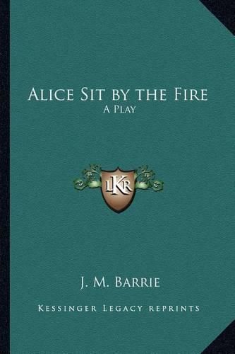 Cover image for Alice Sit by the Fire: A Play