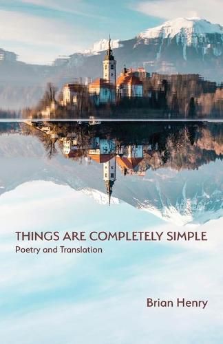 Cover image for Things Are Completely Simple: Poetry and Translation