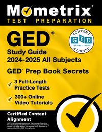 Cover image for GED Study Guide 2024-2025 All Subjects - 3 Full-Length Practice Tests, 300+ Online Video Tutorials, GED Prep Book Secrets