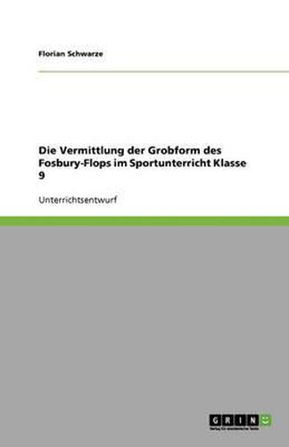Cover image for Die Vermittlung der Grobform des Fosbury-Flops im Sportunterricht Klasse 9