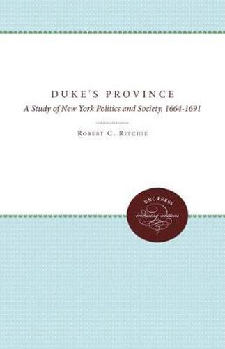 Cover image for The Duke's Province: A Study of New York Politics and Society, 1664-1691