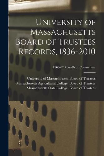 Cover image for University of Massachusetts Board of Trustees Records, 1836-2010; 1966-67 May-Dec: Committees