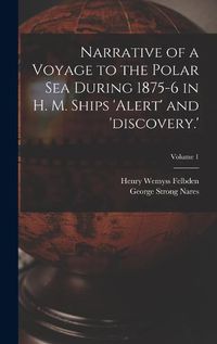 Cover image for Narrative of a Voyage to the Polar Sea During 1875-6 in H. M. Ships 'alert' and 'discovery.'; Volume 1