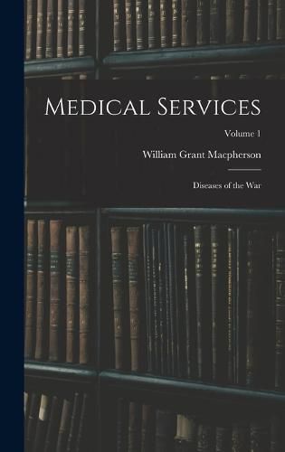 Medical Services; Diseases of the war; Volume 1