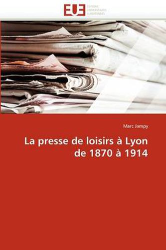 Cover image for La Presse de Loisirs Lyon de 1870 1914