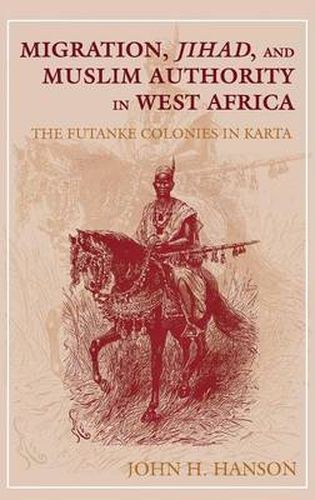 Cover image for Migration, Jihad, and Muslim Authority in West Africa: The Futanke Colonies in Karta