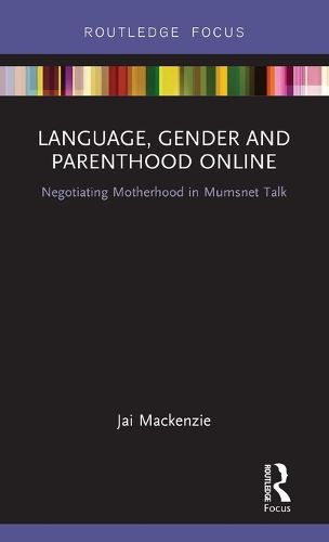 Cover image for Language, Gender and Parenthood Online: Negotiating Motherhood in Mumsnet Talk