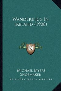 Cover image for Wanderings in Ireland (1908)