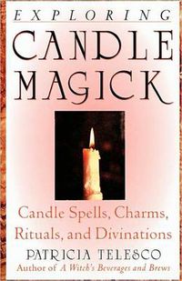 Cover image for Exploring Candle Magick: Candle Spells Charms Rituals and Divinations