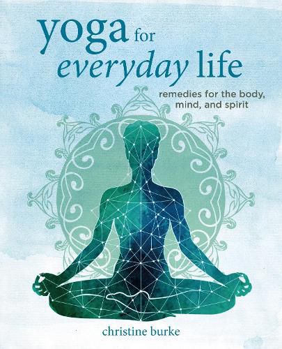 Cover image for Yoga for Everyday Life: Remedies for the Body, Mind, and Spirit