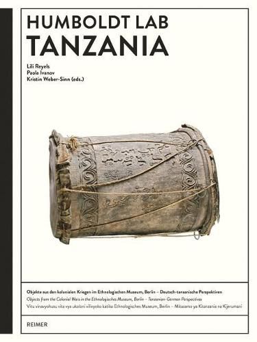 Cover image for Humboldt Lab Tanzania: Objekte Aus Kolonialen Kriegen Im Ethnologischen Museum, Berlin - Deutsch-Tansanische Perspektiven