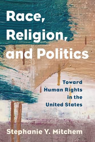 Cover image for Race, Religion, and Politics: Toward Human Rights in the United States