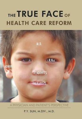 Cover image for The TRUE Face of Health Care Reform: A Physician and Patient's Perspective