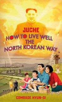 Cover image for Juche - How to Live Well the North Korean Way