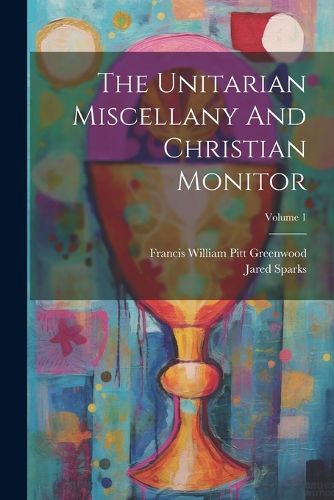 Cover image for The Unitarian Miscellany And Christian Monitor; Volume 1