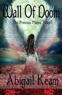 Cover image for Wall Of Doom: The Princess Maura Tales - Book One: A Fantasy Series