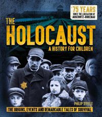 Cover image for The Holocaust: A History for Children: The origins, events and remarkable tales of survival