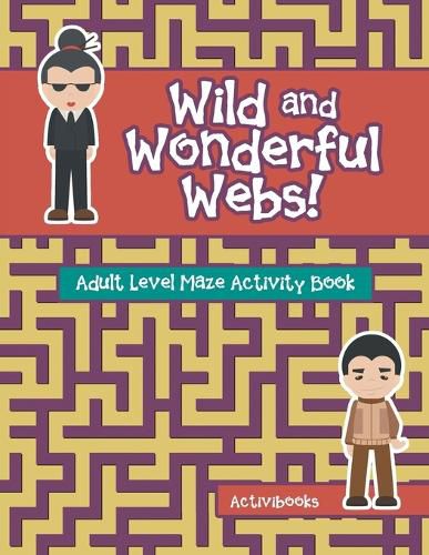 Cover image for Wild and Wonderful Webs! Adult Level Maze Activity Book