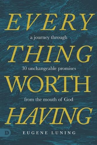 Cover image for Everything Worth Having: A Journey Through 30 Unchangeable Promises from the Mouth of God