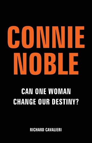 Cover image for Connie Noble: Can One Woman Change Our Destiny?