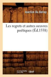 Cover image for Les Regrets Et Autres Oeuvres Poetiques (Ed.1558)