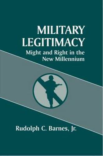 Cover image for Military Legitimacy: Might and Right in the New Millennium