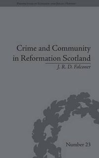 Cover image for Crime and Community in Reformation Scotland: Negotiating Power in a Burgh Society