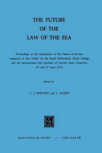 Cover image for The Future of the Law of the Sea: Proceedings of the Symposium on the Future of the Sea organized at Den Helder by the Royal Netherlands Naval College and the International Law Institute of Utrecht State University 26 and 27 June 1972