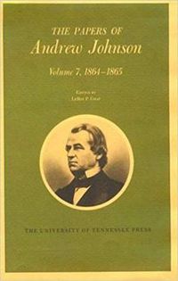 Cover image for The Papers of Andrew Johnson: Volume 7 1864-1865