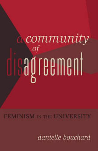 Cover image for A Community of Disagreement: Feminism in the University