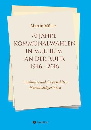 70 Jahre Kommunalwahlen in Mulheim an der Ruhr 1946-2016