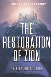 Cover image for The Restoration of Zion: Pattern for Building