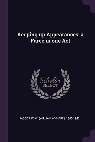 Cover image for Keeping up Appearances; a Farce in one Act
