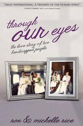 Cover image for Through Our Eyes: The Love Story of Two Handicapped People