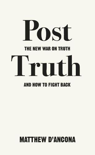 Cover image for Post-Truth: The New War on Truth and How to Fight Back