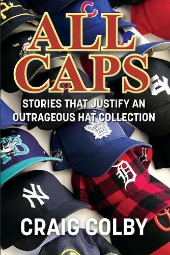 Cover image for All Caps: Stories That Justify an Outrageous Hat Collection