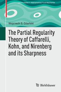 Cover image for The Partial Regularity Theory of Caffarelli, Kohn, and Nirenberg and its Sharpness