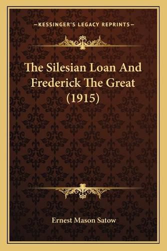 Cover image for The Silesian Loan and Frederick the Great (1915)