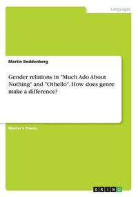 Cover image for Gender relations in Much Ado About Nothing and Othello. How does genre make a difference?